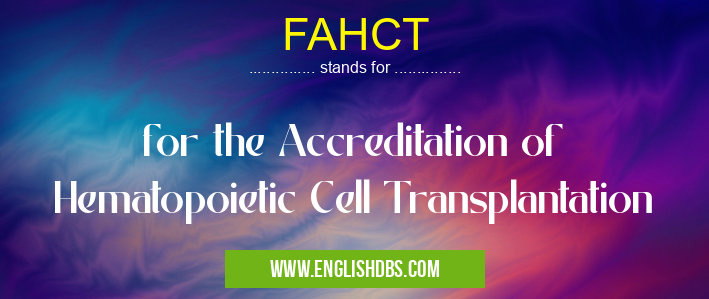 FAHCT means for the Accreditation of Hematopoietic Cell Transplantation FAHCT