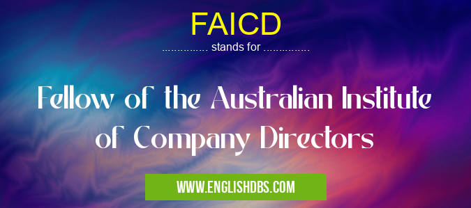 FAICD means Fellow of the Australian Institute of Company Directors FAICD