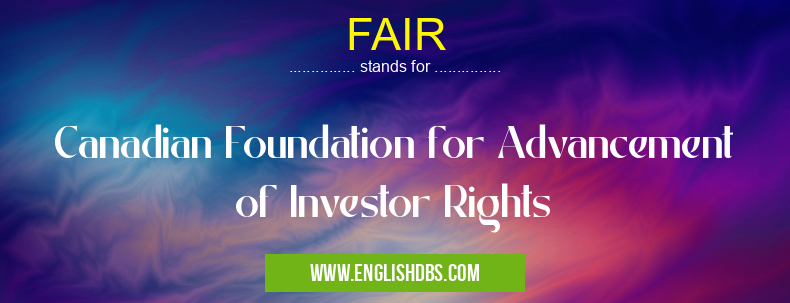 FAIR means Canadian Foundation for Advancement of Investor Rights FAIR