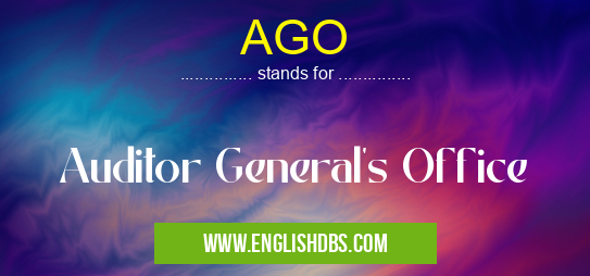 AGO means Auditor General's Office AGO