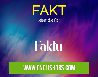 FAKT means Faktu FAKT