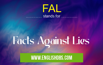 FAL means Facts Against Lies FAL