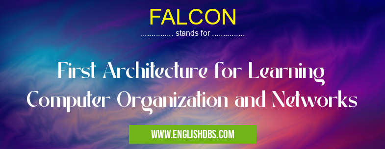 FALCON means First Architecture for Learning Computer Organization and Networks FALCON