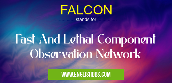 FALCON means Fast And Lethal Component Observation Network FALCON