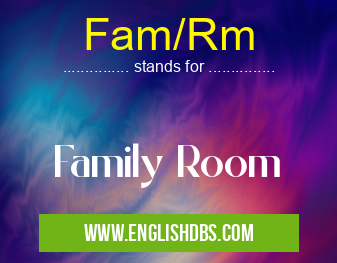 Fam/Rm means Family Room Fam/Rm
