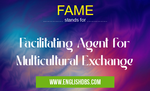 FAME means Facilitating Agent for Multicultural Exchange FAME