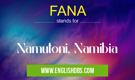 FANA means Namutoni, Namibia FANA