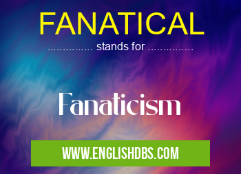 FANATICAL means Fanaticism FANATICAL