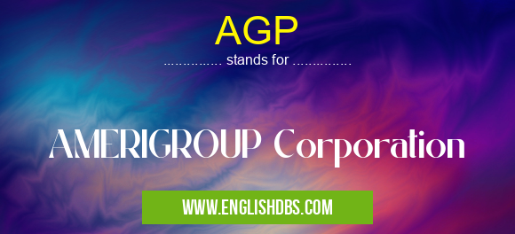 AGP means AMERIGROUP Corporation AGP