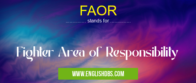 FAOR means Fighter Area of Responsibility FAOR