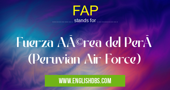 FAP means Fuerza Aérea del Perú (Peruvian Air Force) FAP
