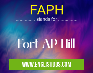 FAPH means Fort AP Hill FAPH