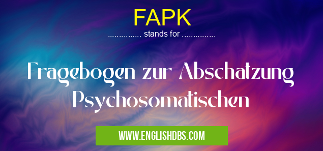 FAPK means Fragebogen zur Abschatzung Psychosomatischen FAPK