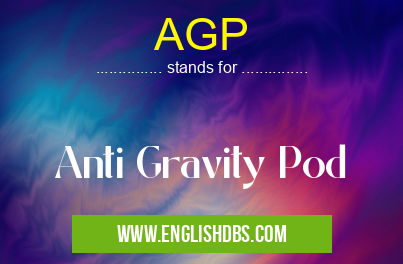 AGP means Anti Gravity Pod AGP