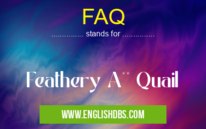 FAQ means Feathery A** Quail FAQ