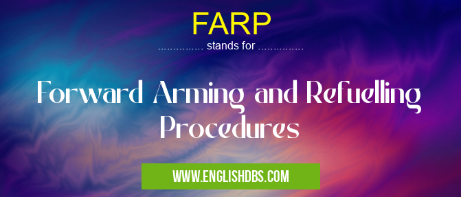 FARP means Forward Arming and Refuelling Procedures FARP