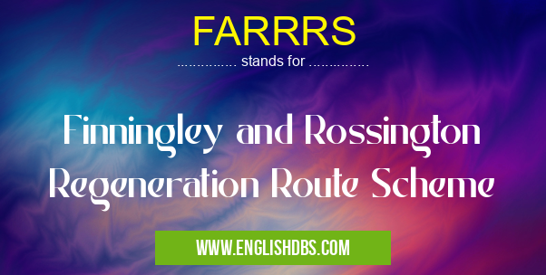 FARRRS means Finningley and Rossington Regeneration Route Scheme FARRRS