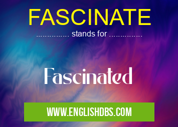 FASCINATE means Fascinated FASCINATE