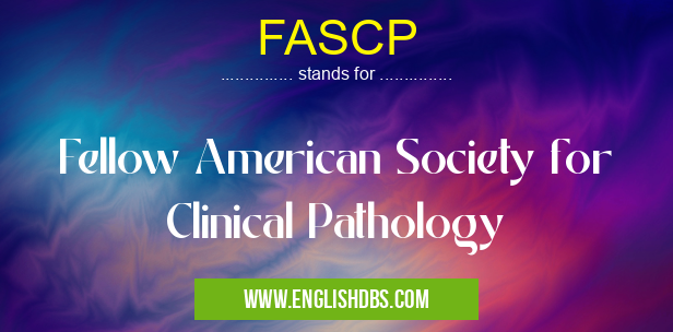 FASCP means Fellow American Society for Clinical Pathology FASCP