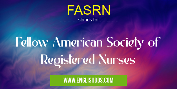 FASRN means Fellow American Society of Registered Nurses FASRN