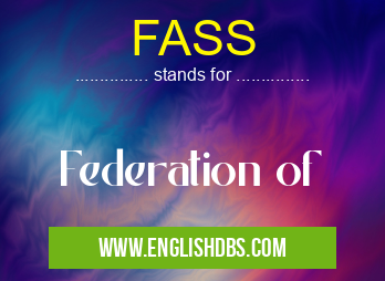 FASS means Federation of FASS