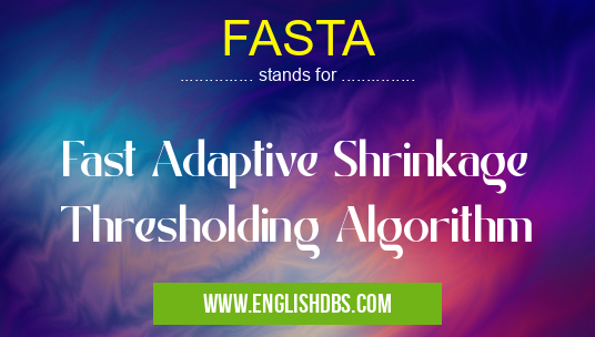 FASTA means Fast Adaptive Shrinkage Thresholding Algorithm FASTA
