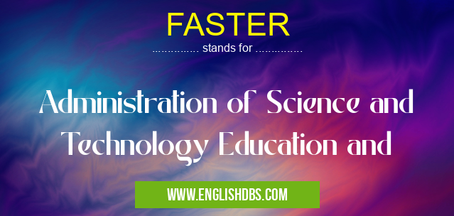 FASTER means Administration of Science and Technology Education and FASTER