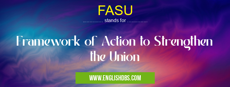 FASU means Framework of Action to Strengthen the Union FASU