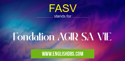 FASV means Fondation AGIR SA VIE FASV