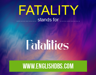 FATALITY means Fatalities FATALITY