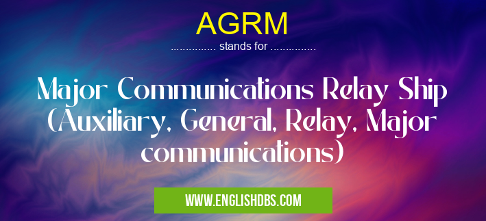 AGRM means Major Communications Relay Ship (Auxiliary, General, Relay, Major communications) AGRM