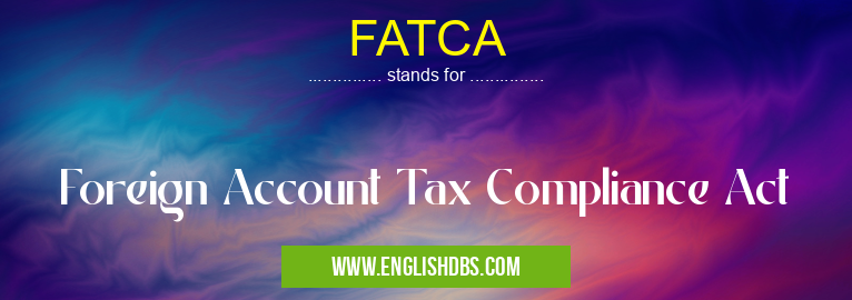 FATCA means Foreign Account Tax Compliance Act FATCA