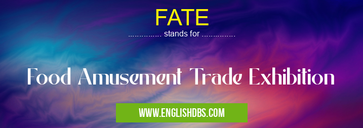 FATE means Food Amusement Trade Exhibition FATE