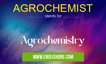 AGROCHEMIST means Agrochemistry AGROCHEMIST