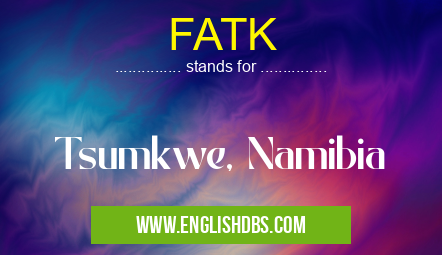 FATK means Tsumkwe, Namibia FATK