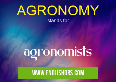 AGRONOMY means agronomists AGRONOMY