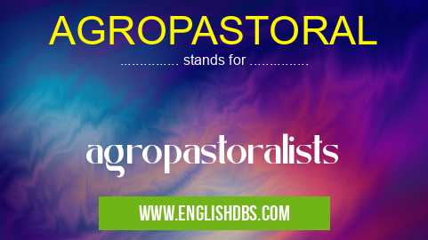 AGROPASTORAL means agropastoralists AGROPASTORAL
