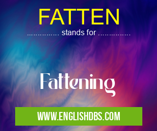 FATTEN means Fattening FATTEN