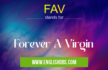 FAV means Forever A Virgin FAV