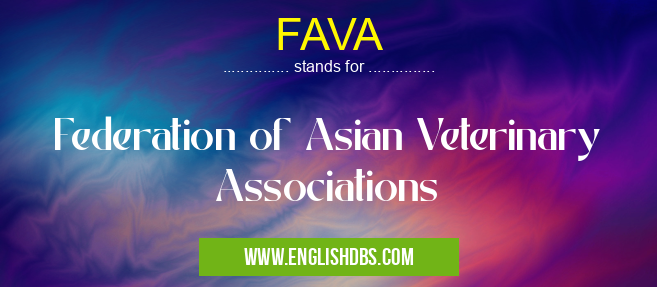 FAVA means Federation of Asian Veterinary Associations FAVA