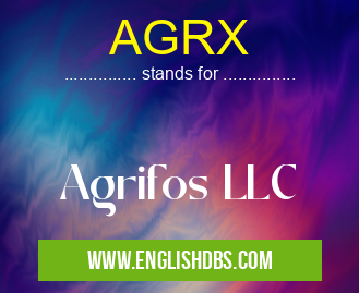 AGRX means Agrifos LLC AGRX