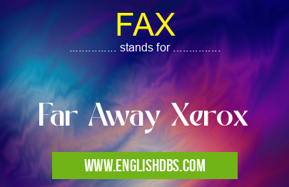 FAX means Far Away Xerox FAX