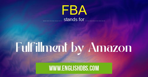 FBA means Fulfillment by Amazon FBA