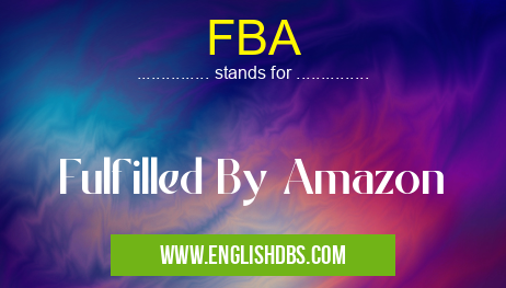 FBA means Fulfilled By Amazon FBA