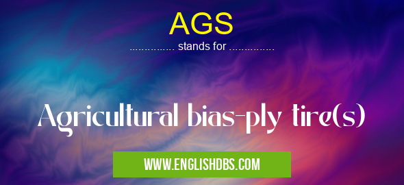 AGS means Agricultural bias-ply tire(s) AGS