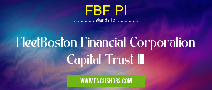 FBF PI means FleetBoston Financial Corporation Capital Trust III FBF PI