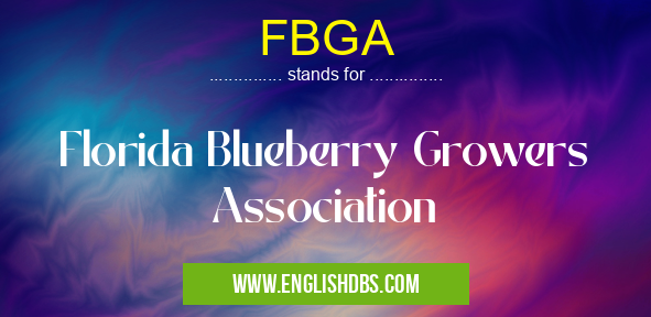 FBGA means Florida Blueberry Growers Association FBGA