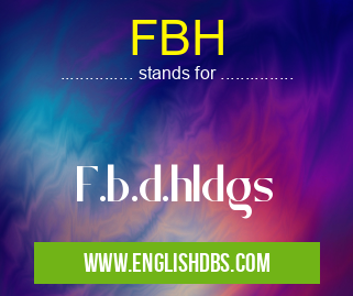 FBH means F.b.d.hldgs FBH