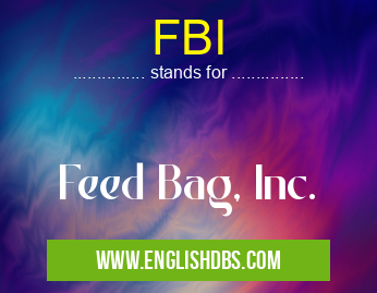 FBI means Feed Bag, Inc. FBI