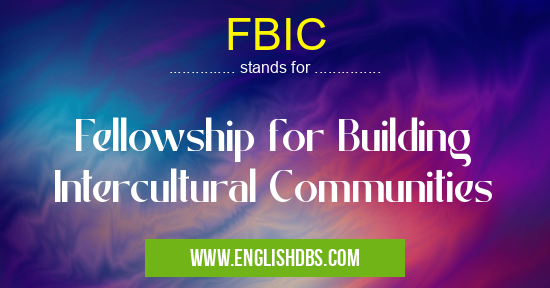 FBIC means Fellowship for Building Intercultural Communities FBIC